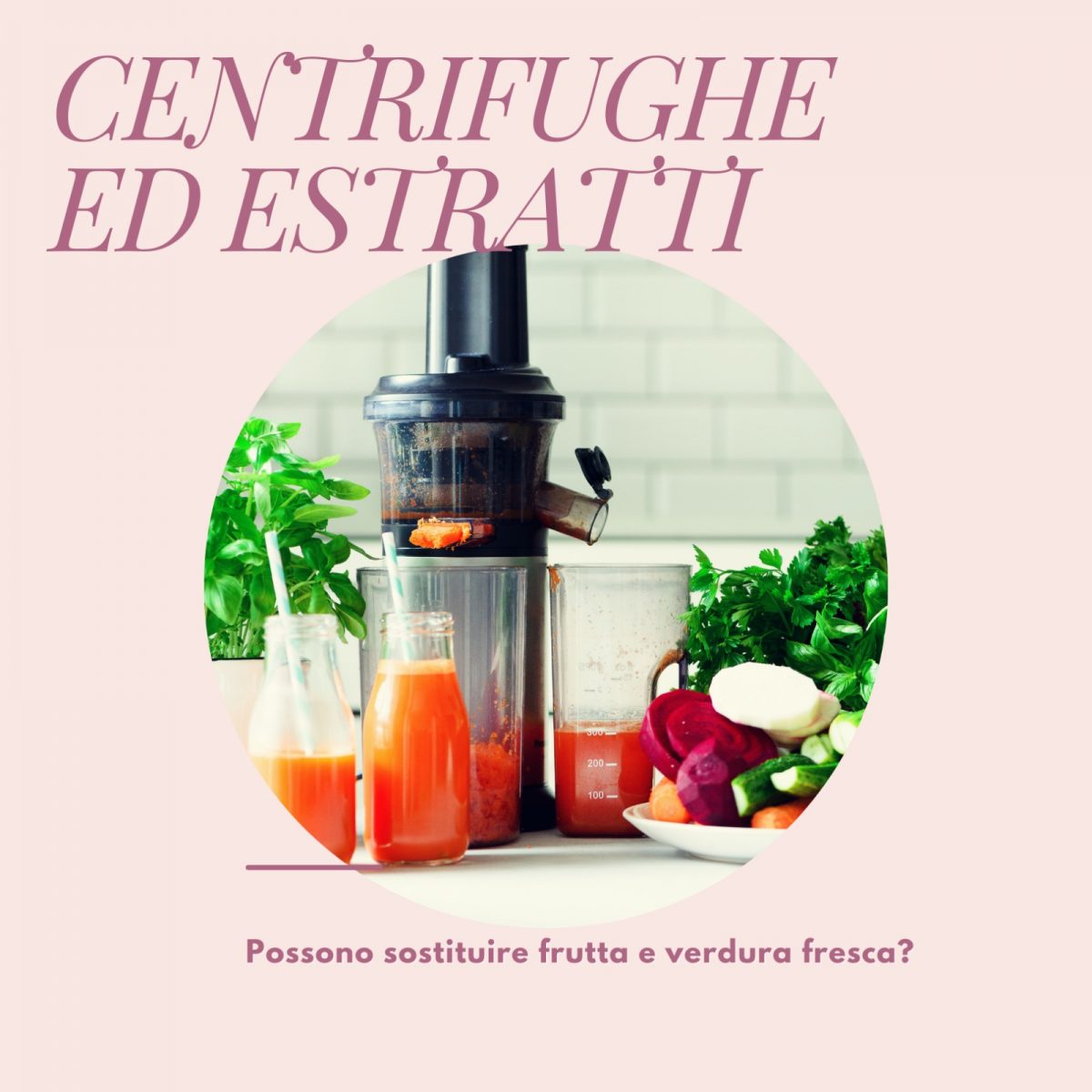 Estratti e centrifughe possono sostituire frutta e verdura fresca?