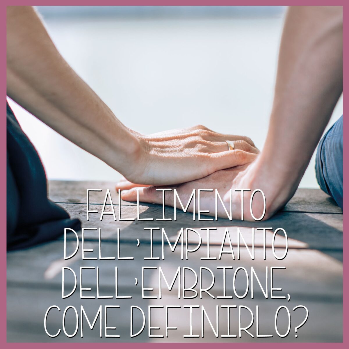 Fallimento-dellimpianto-dellembrione-come-definirlo--1200x1200.jpg