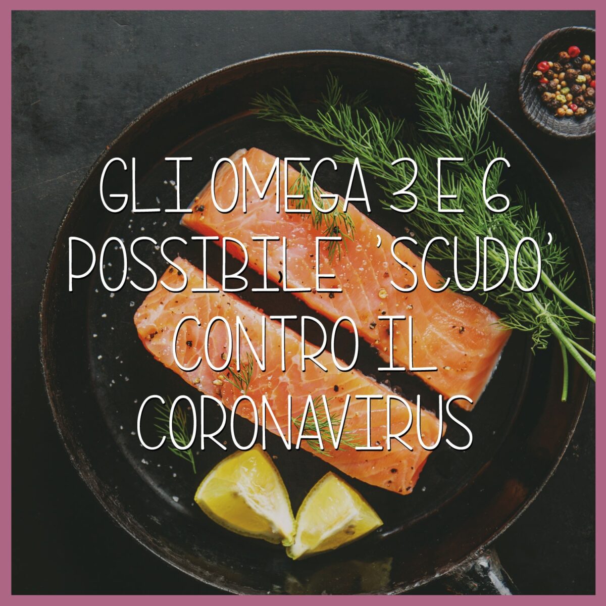 Gli-Omega-3-e-6-possibile-scudo-contro-il-coronavirus-la-nutrizionista-Gemma-Fabozzi-ci-spiega-il-perchè-1200x1200.jpeg